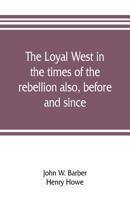 The Loyal West in the Times of the Rebellion 1022684744 Book Cover