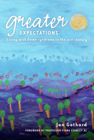 Greater Expectations: Living with Down Syndrome in the 21st Century 1921361778 Book Cover