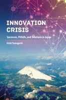 Innovation Crisis: Successes, Pitfalls, and Solutions in Japan 9814774979 Book Cover