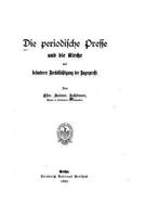 Die Periodische Presse Und Die Kirche, Mit Besonderer Berucksichtigung Der Tagespresse 1534996540 Book Cover