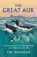 The Great Auk: Its Extraordinary Life, Hideous Death and Mysterious Afterlife 1399415743 Book Cover