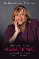 The Making of Mama Denise: Discovering Your Path to Destiny 1524674818 Book Cover