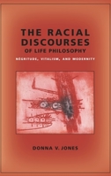 The Racial Discourses of Life Philosophy: Négritude, Vitalism, and Modernity 0231145497 Book Cover