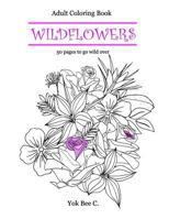 Wildflowers: Go wild with 50 creative coloring pages 1545420211 Book Cover