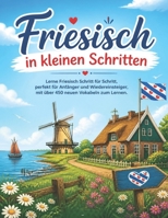 Friesisch in kleinen Schritten: Lerne Friesisch Schritt für Schritt, perfekt für Anfänger und Wiedereinsteiger, mit über 450 neuen Vokabeln zum Lernen. (German Edition) B0F4PC7VSD Book Cover