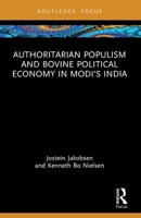 Authoritarian Populism and Bovine Political Economy in Modi's India 1032709375 Book Cover