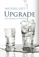 Upgrade: From Adequacy to Abundance 1936143216 Book Cover