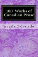 100 Works of Canadian Prose: Contemplations of the 21st Century 1505829011 Book Cover