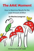The Aha! Moment: How to maximise your results for the least amount of effort 1986692329 Book Cover
