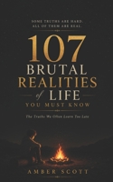 107 Brutal Realities Of Life You Must Know: Life, Love, People, Success, Failure, And Everything In Between B0HBB1KNJH Book Cover