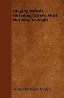 Ringing ballads, including Curfew must not ring to-night 1425507794 Book Cover