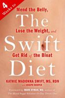 The Swift Diet: 4 Weeks to Mend the Belly, Lose the Weight, and Get Rid of the Bloat 0147516412 Book Cover