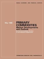 Primary Commodities: Market Developments and Outlook, May 1988 (World Economic and Financial Surveys) 1557750157 Book Cover