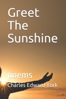 Greet The Sunshine: poems B085RQRKFX Book Cover