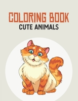 Coloring Book Cute Animals: Coloring Pages Of Lovely Animals For Children, Playful And Lovely Images Collection To Color Of Animals B08FP9NZB8 Book Cover