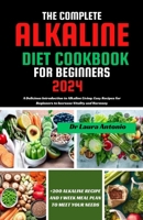 THE COMPLETE ALKALINE DIET COOKBOOK FOR BEGINNERS 2024: A Delicious Introduction to Alkaline Living: Easy Recipes for Beginners to Increase Vitality and Harmony B0CTFN5FRX Book Cover