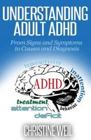 Understanding Adult ADHD: From Signs and Symptoms to Causes and Diagnosis (Natural Health & Natural Cures Series) 1502576880 Book Cover