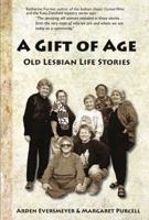 A Gift of Age: Old Lesbian Life Stories 0982366965 Book Cover