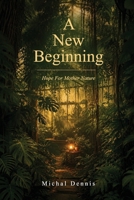A New Beginning: Hope for Mother Nature B0H9G6Z7GZ Book Cover