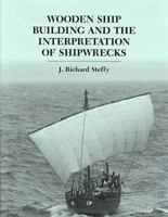 Wooden Ship Building and the Interpretation of Shipwrecks 0890965528 Book Cover