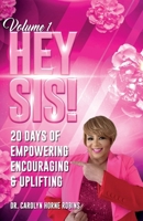 Hey Sis! Volume 1: 20 days Of Empowering Encouraging & Uplifting B0F3TLV9K6 Book Cover