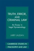 Truth, Error, and Criminal Law: An Essay in Legal Epistemology (Cambridge Studies in Philosophy and Law) 052173035X Book Cover