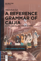 A Reference Grammar of Caijia: An Unclassified Language of Guizhou, China 3111631702 Book Cover