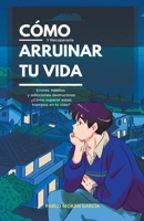 Cómo arruinar tu vida y recuperarla B0BF2XCDG7 Book Cover