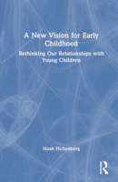 A New Vision for Early Childhood: Rethinking Our Relationships with Young Children 1032597062 Book Cover