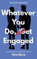 Whatever You Do, Don't Get Engaged (The Avoidant) B0HFPVSS5R Book Cover
