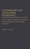 Technology and Developing Economies: The Impact of Eastern European Versus Western Technology Transfer 0275934314 Book Cover