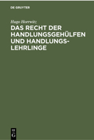 Das Recht Der Handlungsgehülfen Und Handlungslehrlinge: Vom 1. Januar 1898 Ab, Insbesondere Auf Grund Des Handelsgesetzbuches, Der ... Für Juristen Und Kaufleute 3112379535 Book Cover