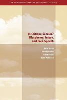 Is Critique Secular?: Blasphemy, Injury, and Free Speech 0823251691 Book Cover