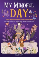 My Mindful Day : Daily Mindfulness Activities and Stories to Help Children Relax and Grow Emotionally 1968905391 Book Cover