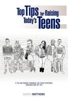 Top Tips for Raising Today's Teens: If You Are Raising Teenagers, Use These Strategies,Exercises and Top Tips 1477226990 Book Cover