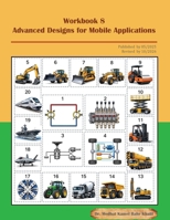 Workbook 8: Advanced Designs for Mobile Applications: Advanced Designs for Mobile Applications B0F7GRG4N2 Book Cover
