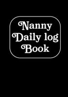 Nanny Daily Log Book: Journal /Notebook For Boys And Girls Log Actives like Feed, Diaper changes, Sleep To Do List And Notes (Babysister Appreciation Gifts) 171333884X Book Cover