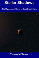 Stellar Shadows: The Mysterious Silence of Black Dwarf Stars B0F482V9NS Book Cover