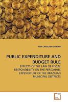 PUBLIC EXPENDITURE AND BUDGET RULE: EFFECTS OF THE LAW OF FISCAL RESPONSIBILITY ON THE PERSONNEL EXPENDITURE OF THE BRAZILIAN MUNICIPAL DISTRICTS 3639250222 Book Cover