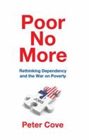Poor No More: Rethinking Dependency and the War on Poverty 1412864453 Book Cover