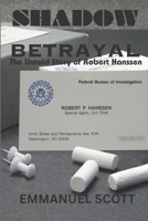 Shadow Betrayal: The Untold Story of Robert Hanssen B0C7T1V2B8 Book Cover