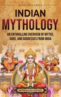 Indian Mythology: An Enthralling Overview of Myths, Gods, and Goddesses from India B0CLF4GW4Y Book Cover
