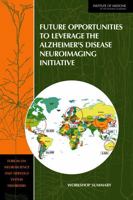 Future Opportunities to Leverage the Alzheimer's Disease Neuroimaging Initiative: Workshop Summary 0309161886 Book Cover