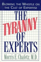 The Tyranny of Experts: Blowing the Whistle on the Cult of Expertise 1568330642 Book Cover