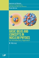 Basic Ideas and Concepts in Nuclear Physics: An Introductory Approach, Second Edition 0750305347 Book Cover