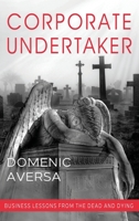 Corporate Undertaker: Business Lessons from the Dead and Dying 1950282910 Book Cover