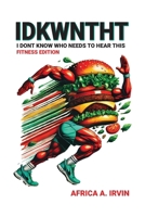 Idkwntht: I Don't Know Who Needs To Hear This B0DZ9WTYYH Book Cover
