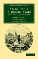 A Handbook of Double Stars: With a Catalogue of Twelve Hundred Double Stars and Extensive Lists of Measures. With Additional Notes Bringing the Measures Up to 1879. for the Use of Amateurs 9353978076 Book Cover