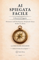 AI Spiegata Facile - La Bussola del Reggente: La Bussola del Reggente (Collana Di Guide AI Con Dignità) (Italian Edition) B0HC6DYWJN Book Cover