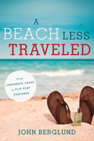 A Beach Less Traveled: From Corporate Chaos to Flip Flop Perfumer 1937110311 Book Cover